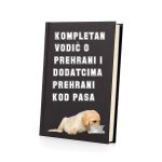 KOMPLETAN VODIČ O PREHRANI I DODATCIMA PREHRANI KOD PASA
