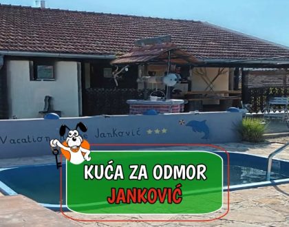 KUĆA ZA ODMOR JANKOVIĆ_