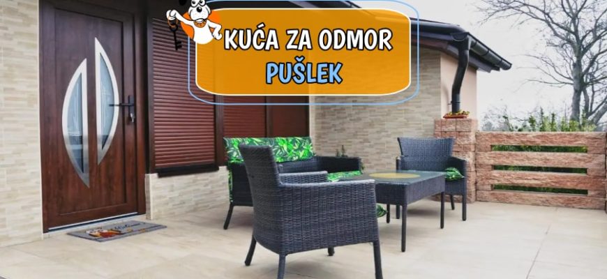 KUĆA ZA ODMOR PUŠLEK