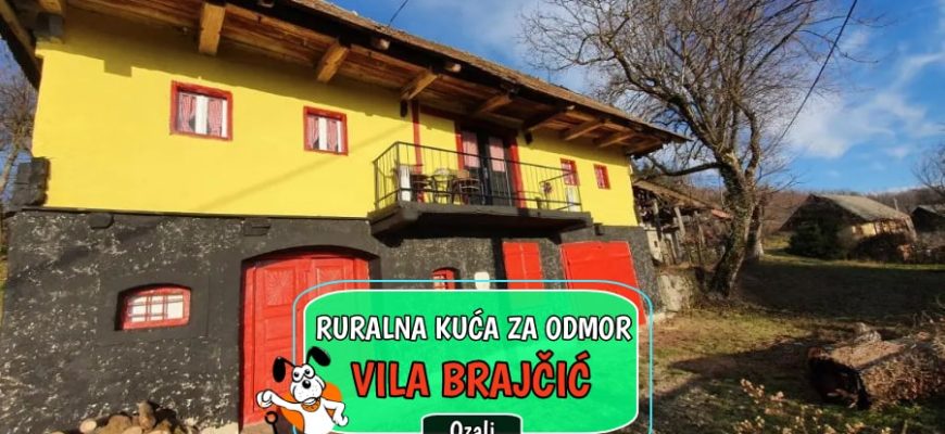 RURALNA KUĆA ZA ODMOR VILA BRAJČIĆ